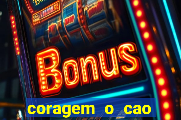 coragem o cao covarde assistir